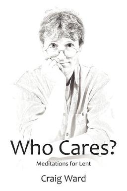 WHO CARES? Meditations for Lent