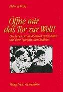 Öffne mir das Tor zur Welt!: Das Leben der taubblinden Helen Keller und ihrer Lehrerin Anne Sullivan