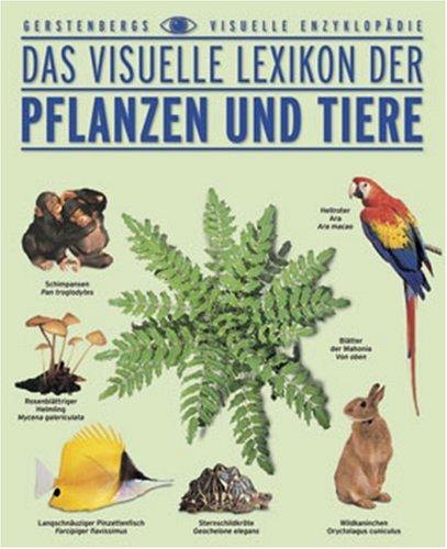 Das visuelle Lexikon der Pflanzen und Tiere