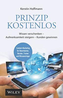 Prinzip kostenlos: Wissen verschenken - Aufmerksamkeit steigern - Kunden gewinnen