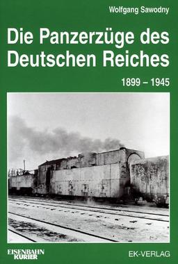 Die Panzerzüge des Deutschen Reiches 1899 -1945