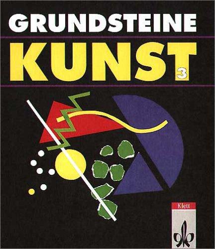 Grundsteine Kunst, Bd.3, Schülerbuch für das 9./10. Schuljahr