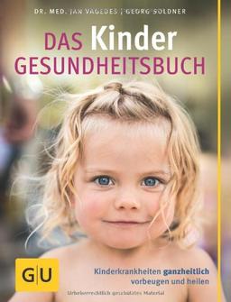 Kinder-Gesundheitsbuch, Das: Kinderkrankheiten ganzheitlich vorbeugen und heilen (GU Einzeltitel Partnerschaft & Familie)