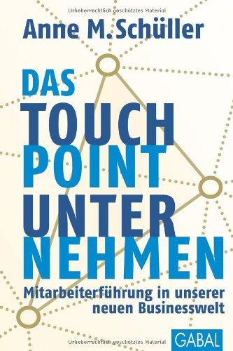 Das Touchpoint-Unternehmen: Mitarbeiterführung in unserer neuen Businesswelt