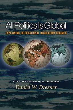 All Politics Is Global: Explaining International Regulatory Regimes