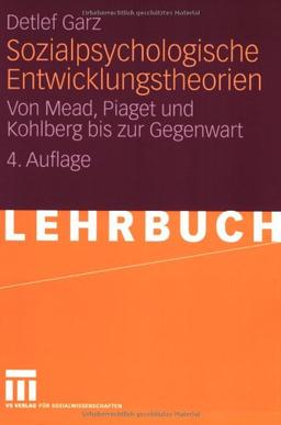 Sozialpsychologische Entwicklungstheorien: Von Mead, Piaget und Kohlberg bis zur Gegenwart