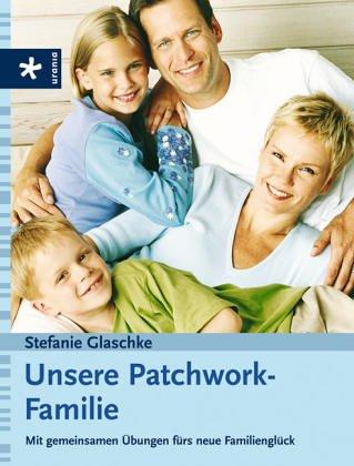 Unsere Patchwork-Familie: Mit gemeinsamen Übungen fürs neue Familienglück