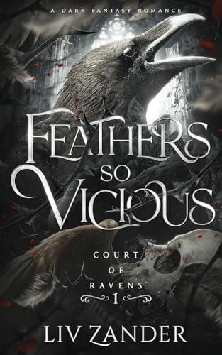 Feathers so Vicious: A Dark Fantasy Romance (Court of Ravens, Band 1)