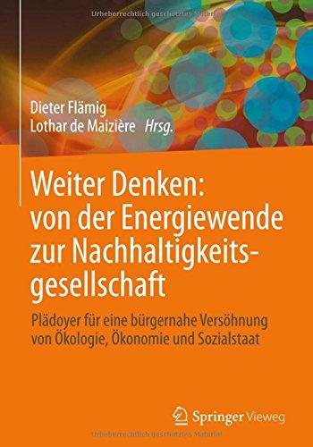 Weiter Denken: von der Energiewende zur Nachhaltigkeitsgesellschaft: Plädoyer für eine bürgernahe Versöhnung von Ökologie, Ökonomie und Sozialstaat