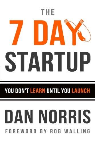 The 7 Day Startup: You Don't Learn Until You Launch