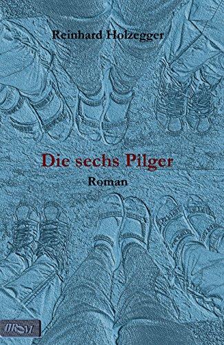 Die sechs Pilger: Roman