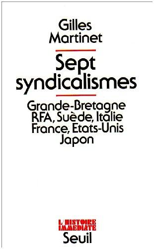 Sept Syndicalismes : Grande-Bretagne, R.F.A., Suède, Italie, France, Etats-Unis, Japon