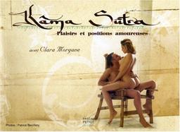 Kâmâ sûtra : plaisirs et positions amoureuses : avec Clara Morgane