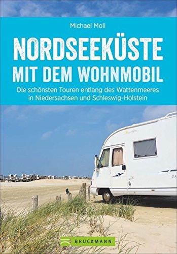 Nordseeküste Wohnmobil: Deutsche Nordseeküste mit dem Wohnmobil. Die schönsten Routen entlang des Weltnaturerbes Wattenmeer. Ein Wohnmobilreiseführer mit Tipps zu Stellplätzen und GPS-Daten.