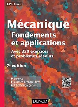 Mécanique : fondements et applications, avec 320 exercices et problèmes résolus : licence, classes préparatoires, Capes-agrégation