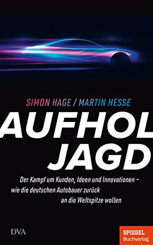 Aufholjagd: Der Kampf um Kunden, Ideen, Innovationen – Wie die deutschen Autobauer zurück an die Weltspitze wollen - Ein SPIEGEL-Buch