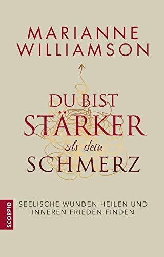 Du bist stärker als dein Schmerz: Seelische Wunden heilen und inneren Frieden finden