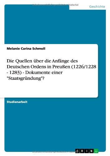 Die Quellen über die Anfänge des Deutschen Ordens in Preußen (1226/1228 - 1283) - Dokumente einer "Staatsgründung"?