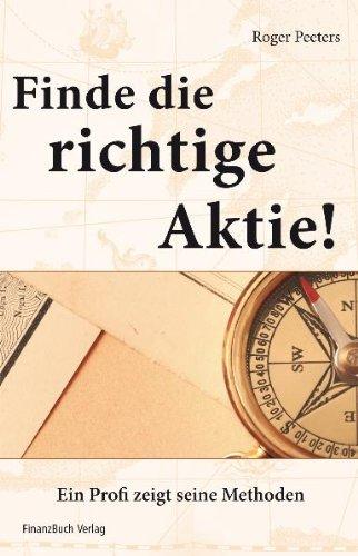 Finde die richtige Aktie!: Ein Profi zeigt seine Methoden