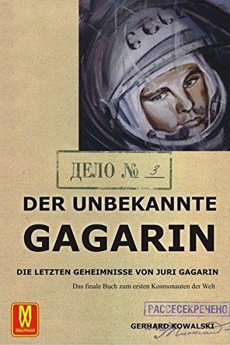 Der unbekannte Gagarin: Die letzten Geheimnisse von Juri Gagarin