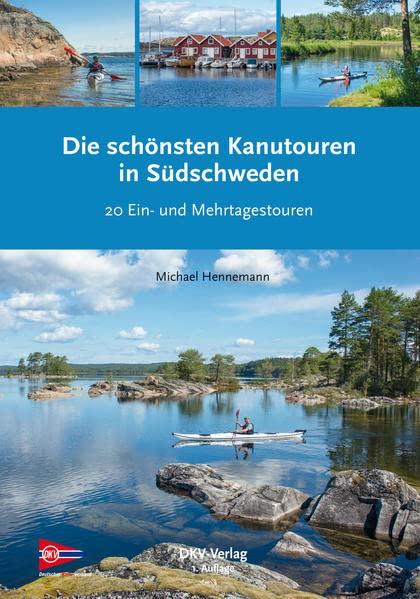 Die schönsten Kanutouren in Südschweden: Die 20 schönsten Kanuwandertouren zwischen Göteborg und Stockholm (Top Kanu-Touren)