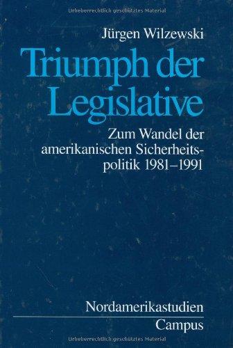 Triumph der Legislative: Zum Wandel der amerikanischen Sicherheitspolitik 1981-1991 (Nordamerikastudien)