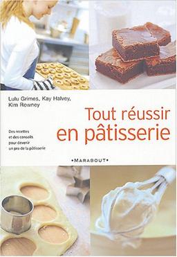 Tout réussir en pâtisserie