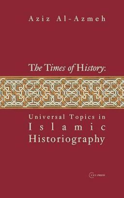 Times of History: Universal Topics in Islamic Historiography