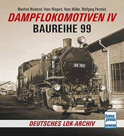 Dampflokomotiven IV: Baureihe 99 (Deutsches Lok-Archiv)