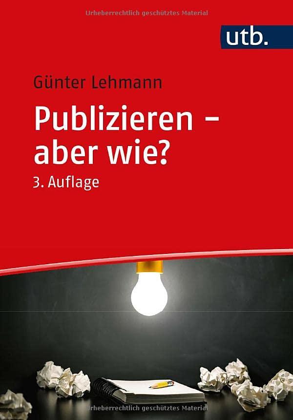 Publizieren – aber wie?: Ein Ratgeber für den Einstieg in das Publizieren wissenschaftlicher Ergebnisse