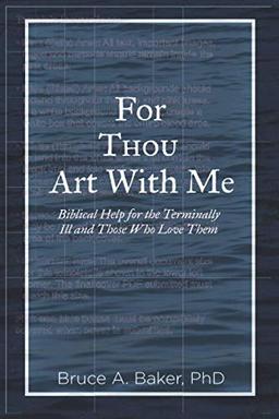 For Thou Art With Me: Biblical Help For the Terminally Ill and Those Who Love Them