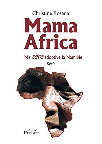 Mama Africa : Ma terre adoptive la Namibie