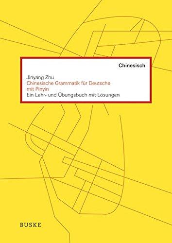 Chinesische Grammatik für Deutsche mit PINYIN: Ein Lehr- und Übungsbuch mit Lösungen