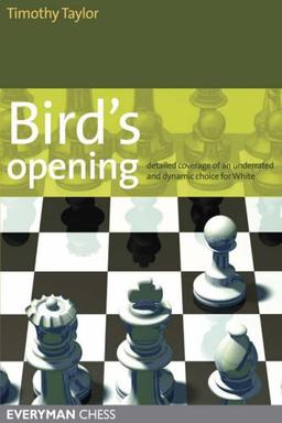 BIRDS OPENING: Detailed Coverage of an Underrated and Dynamic Choice for White (Everyman Chess)