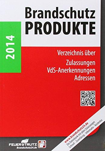 Brandschutzprodukte 2014: Verzeichnis über Zulassungen, VdS-Anerkennungen, Adressen