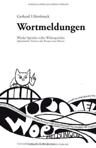 Wortmeldungen. Wieder Sprüche voller Widersprüche: Aphoristische Notizen oder Rezepte zum Zitieren