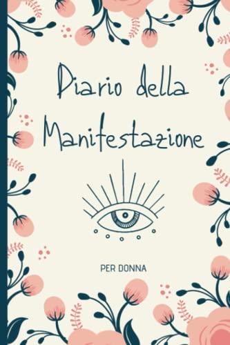 Diario della Manifestazione per Donna: Tecniche e strumenti della Legge di Attrazione per ottenere ciò che vuoi nella vita | Scrivere un diario degli ... di lavoro per manifestare i tuoi desideri