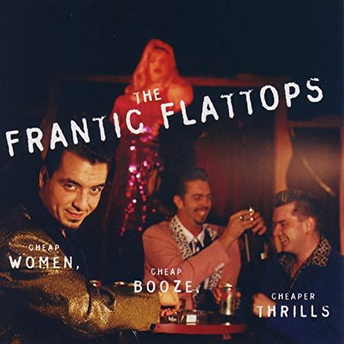 Frantic Flattops - Cheap Women, Cheap Booze...