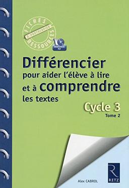 Différencier pour aider l'élève à lire et à comprendre les textes : cycle 3. Vol. 2