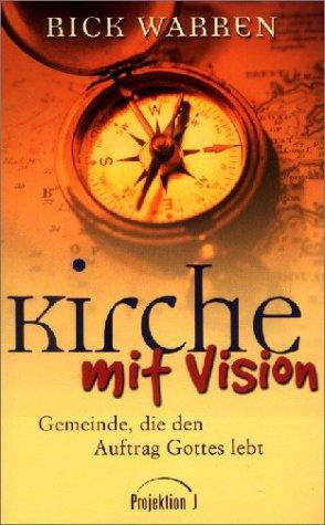 Kirche mit Vision: Gemeinde, die den Auftrag Gottes lebt