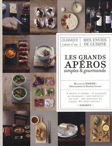 Les grands apéros simples & gourmands : 6 menus d'apéros, 6 plateaux de fromages, des conseil en vins, des recettes en leçons, 40 idées faciles