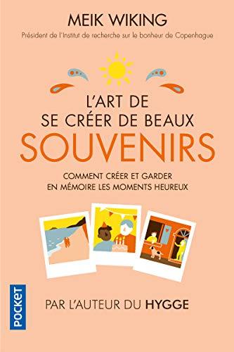 L'art de se créer de beaux souvenirs : comment créer et garder en mémoire les moments heureux