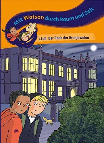 Mit Watson durch Raum und Zeit – 1. Fall: Der Raub der Kronjuwelen: Dreifach differenzierte Lesereisen für die ganze Klasse