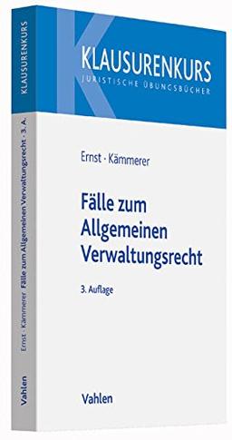 Fälle zum Allgemeinen Verwaltungsrecht: Mit Verwaltungsprozessrecht (Klausurenkurs)