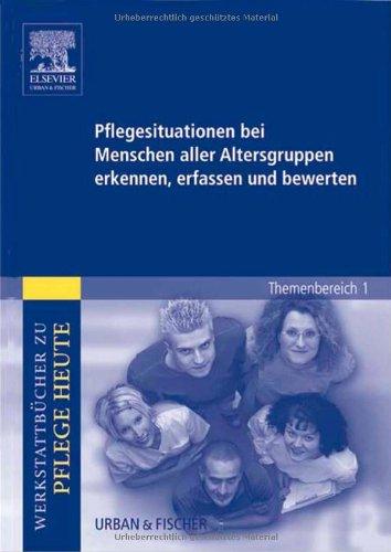 Pflegesituationen bei Menschen aller Altersgruppen erkennen, erfassen und bewerten: Werkstattbücher zu Pflege. Themenbereich 1: Analyse und Vorschläge für den Unterricht