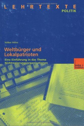 Weltbürger und Lokalpatrioten: Eine Einführung in das Thema Nichtregierungsorganisationen (Lehrtexte Politik)