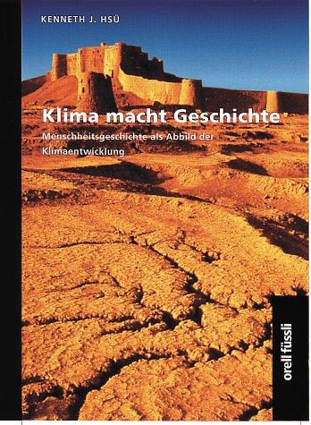 Klima macht Geschichte. Menschheitsgeschichte als Abbild der Klimaentwicklung.