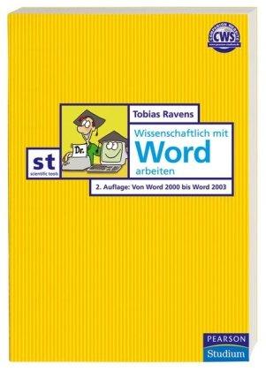 Wissenschaftlich mit Word arbeiten: Von Word 2000 bis Word 2003 (Pearson Studium - Scientific Tools)