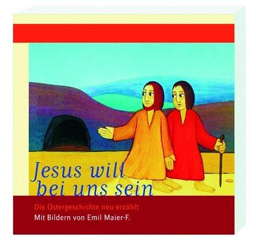 Jesus will bei uns sein: Die Ostergeschichte neu erzählt