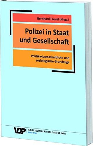 Polizei in Staat und Gesellschaft: Politikwissenschaftliche und soziologische Grundzüge (VDP-Fachbuch)